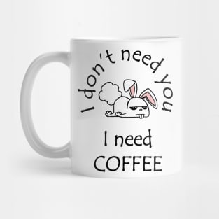 I Don't Need You I Need Coffee Cute Funny Bunny Black Mug